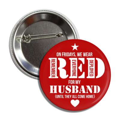 on fridays we wear red for my husbands until they all come home remember everyone deployed heart button