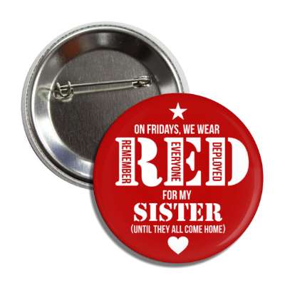 on fridays we wear red for my sister until they all come home remember everyone deployed heart button