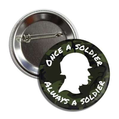 once a soldier always a soldier camoflage veteran silhouette button
