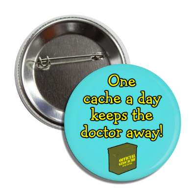 one cache a day keeps the doctor away geocache box button