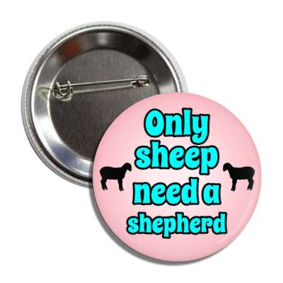 only sheep need a shepherd sheep silhouette button