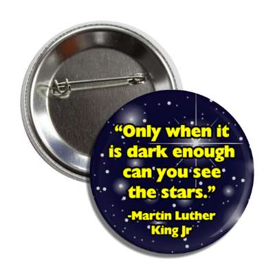 only when it is dark enough can you see the stars mlk jr quote button