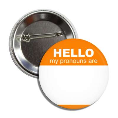 orange hello my pronouns are fill in the blank button