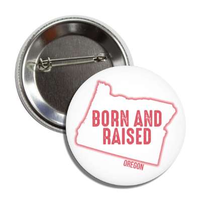 oregon born and raised state outline button