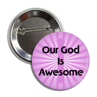 our god is awesome jesus christ cross light rays button
