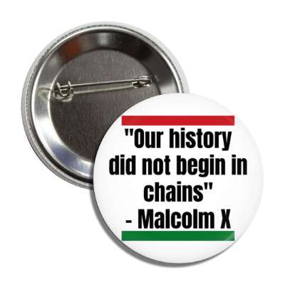 our history did not begin in chains malcom x black history month quote button