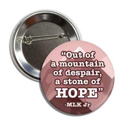 out of a mountain of despair a stone of hope mlk jr button