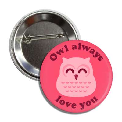 owl always love you wordplay novelty button