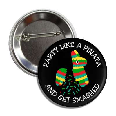 party like a pinata and get smashed candy black button