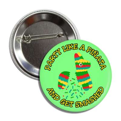 party like a pinata and get smashed candy green button
