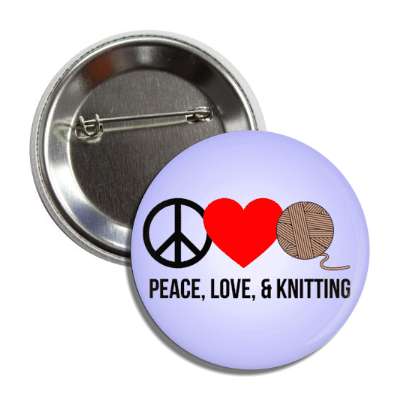 peace love and knitting symbols button