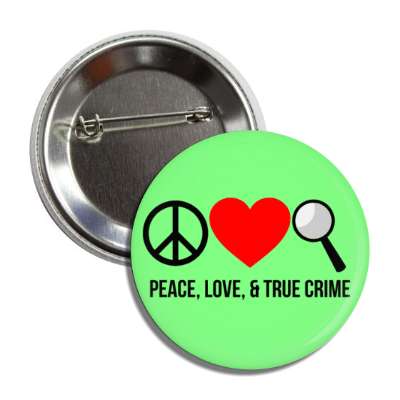 peace love and true crime symbols magnifying glass button