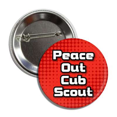 peace out cub scout 00s phrase popular button