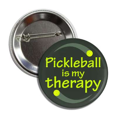 pickleball is my therapy button