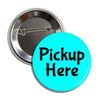 pickup here aqua button