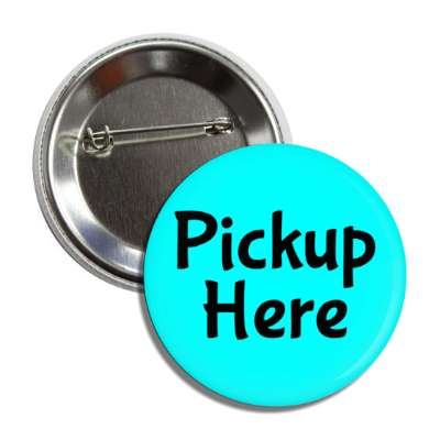 pickup here aqua button
