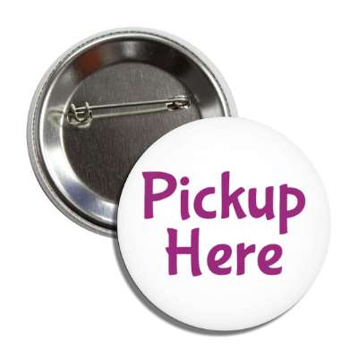 pickup here white button