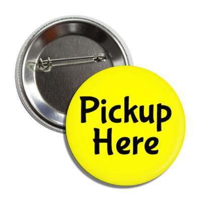 pickup here yellow button