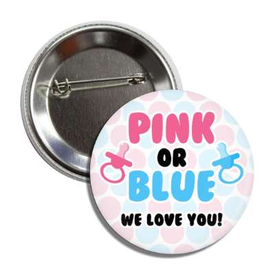pink or blue we love you pacifier girl or boy gender reveal button