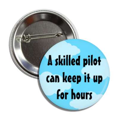 plane humor a skilled pilot can keep it up for hours button