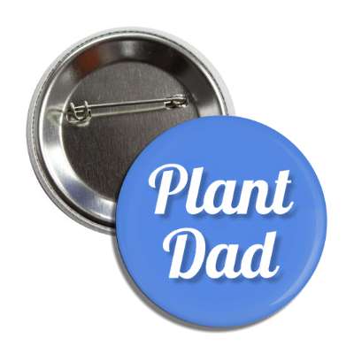 plant dad fun gardener button