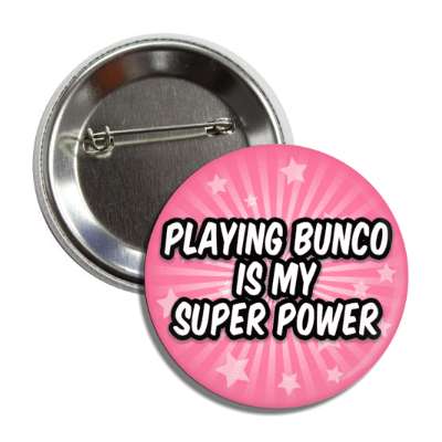 playing bunco is my super power button