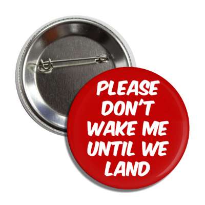please dont wake me until we land airplane passenger humor button