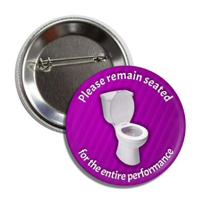 please remain seated for the entire performance theatre toilet purple button