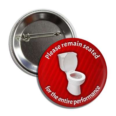 please remain seated for the entire performance theatre toilet red button