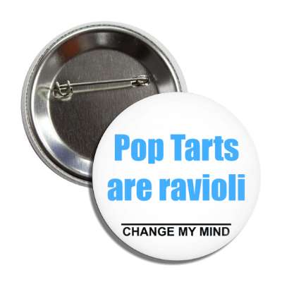 pop tarts are ravioli change my mind button
