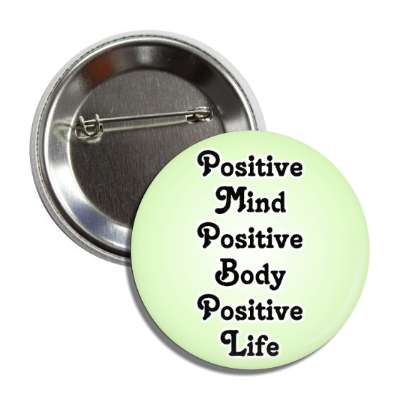 positive mind positive body positive life button