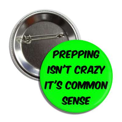 prepping isnt crazy its common sense button