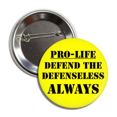 pro life defend the defenseless always button