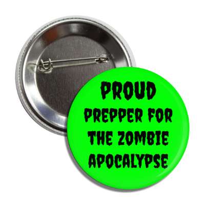 proud prepper for the zombie apocalypse button
