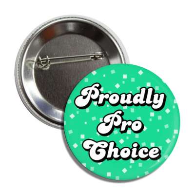 proudly pro choice button