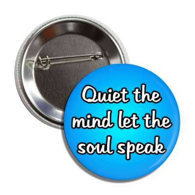 quiet the mind let the soul speak button