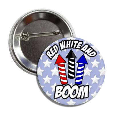 red white and boom fourth of july wordplay firecracker rockets blue white stars button