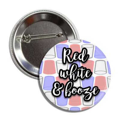 red white and booze fun drinking cups red white blue wordplay button