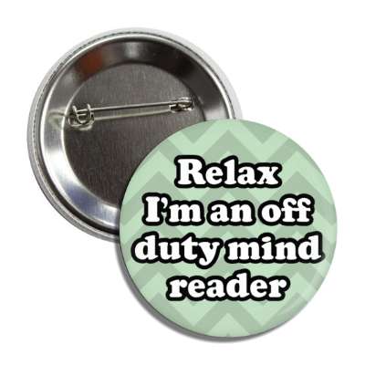 relax im an off duty mind reader button