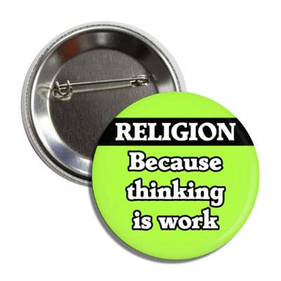 religion because thinking is work button