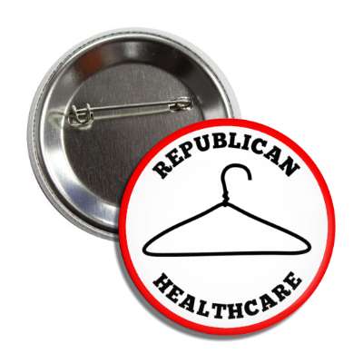 republican health care clothes hanger abortion statement button