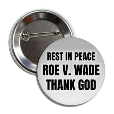 rest in peace roe v wade thank god pro life button
