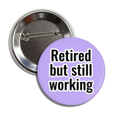 retired but still working button