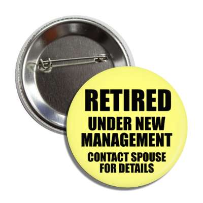 retired under new management contact spouse for details button