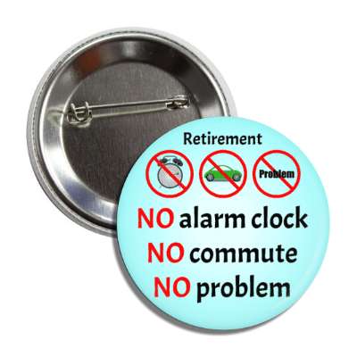 retirement no alarm clock no commute no program red slash symbols button