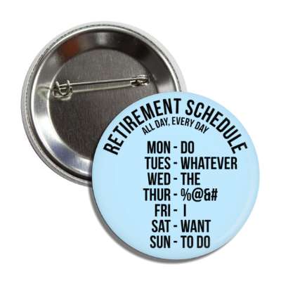 retirement schedule all day every day do whatever the blank i want to do button