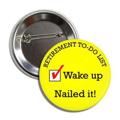 retirement to do list checkbox wake up nailed it button