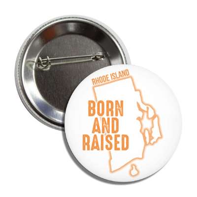 rhode island born and raised state outline button