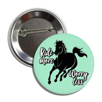 ride more worry less horseback riding button