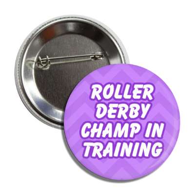 roller derby champ in training chevron button